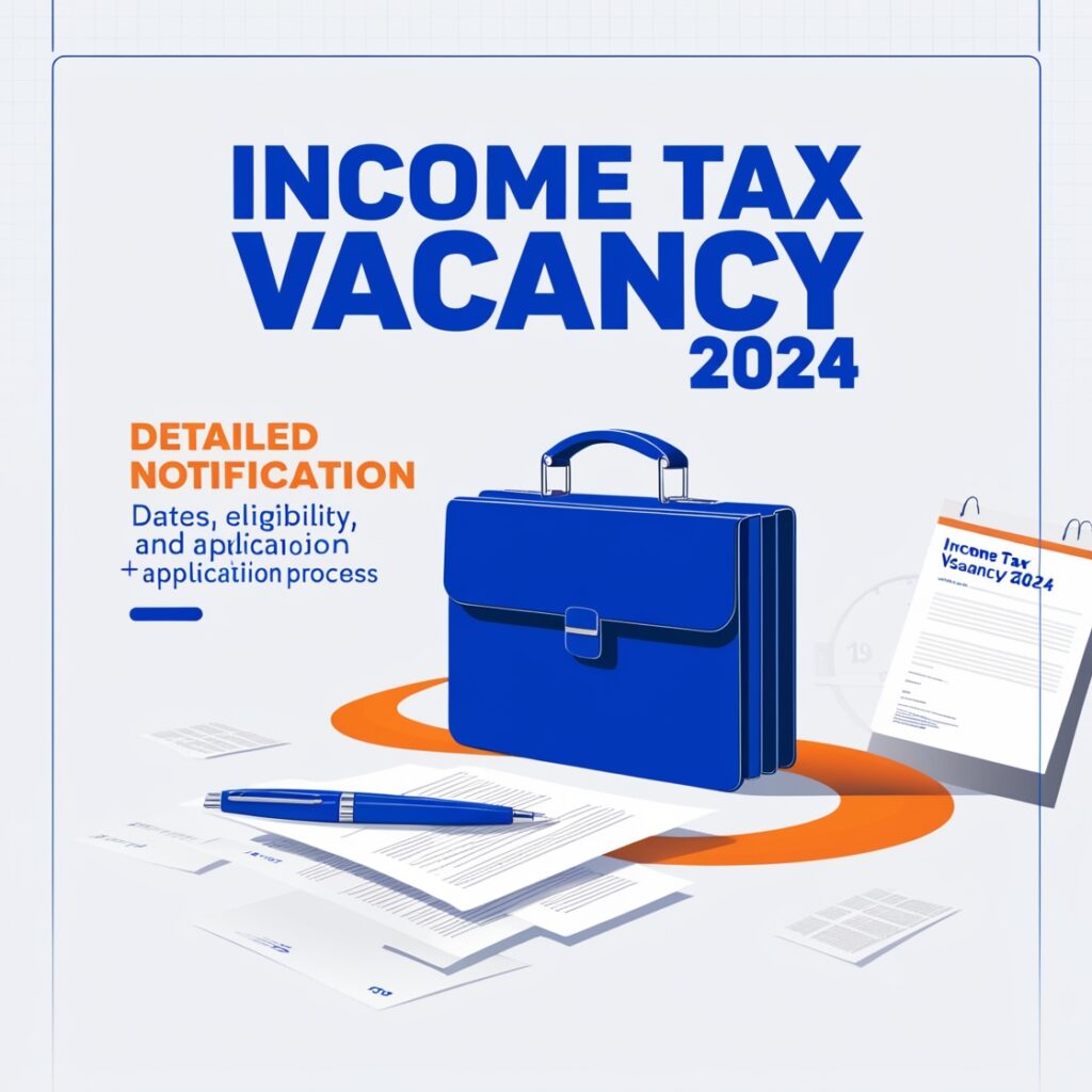 Income Tax Vacancy 2024: Detailed Notification, Dates, Eligibility, and Application Process