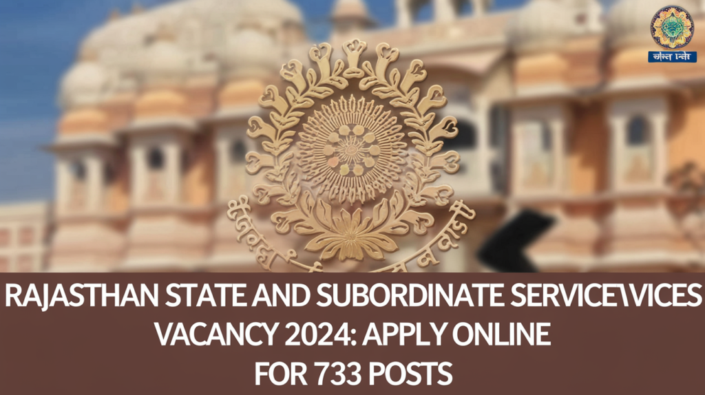 Rajasthan State and Subordinate Services Vacancy 2024: Apply Online for 733 Posts