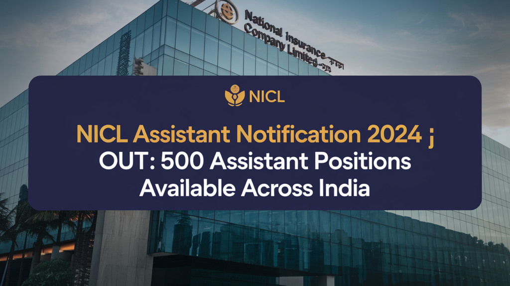 NICL Assistant Notification 2024 Out: 500 Assistant Positions Available Across India